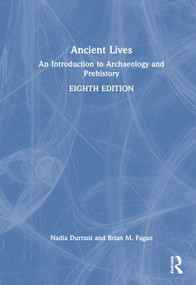 Ancient Lives (An Introduction to Archaeology and Prehistory) by Nadia Durrani, Brian M. Fagan, 9781032972220