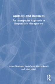 Animals and Business (An Interspecies Approach to Responsible Management) by Helen Wadham, José-Carlos García-Rosell, John Lever, 9781032955704
