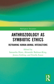 Anthrozoology as Symbiotic Ethics (Reframing Human-Animal Interactions) by Samantha Hurn, Alexander Badman-King, Jessica Gröling, Fenella Eason, 9781041394167
