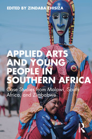 Applied Arts and Young People in Southern Africa (Case Studies from Malawi, South Africa, and Zimbabwe) by Zindaba Chisiza, 9781041214182