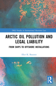 Arctic Oil Pollution and Legal Liability (From Ships to Offshore Installations) by Ilker K. Basaran, 9781041019916