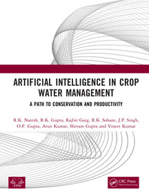 Artificial Intelligence in Crop Water Management (A Path to Conservation and Productivity) by R. K. Naresh, R. K. Gupta, Rajbir Garg, R. K. Sohane, J. P. Singh, O. P. Gupta, Arun Kumar, Shivam Gupta, Vineet Kumar, 9781041371298