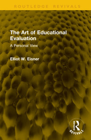 The Art of Educational Evaluation (A Personal View) by Elliot W. Eisner, 9781041354048