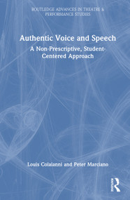 Authentic Voice and Speech (A Non-Prescriptive, Student-Centered Approach) by Louis Colaianni, Peter Marciano, 9781041294818