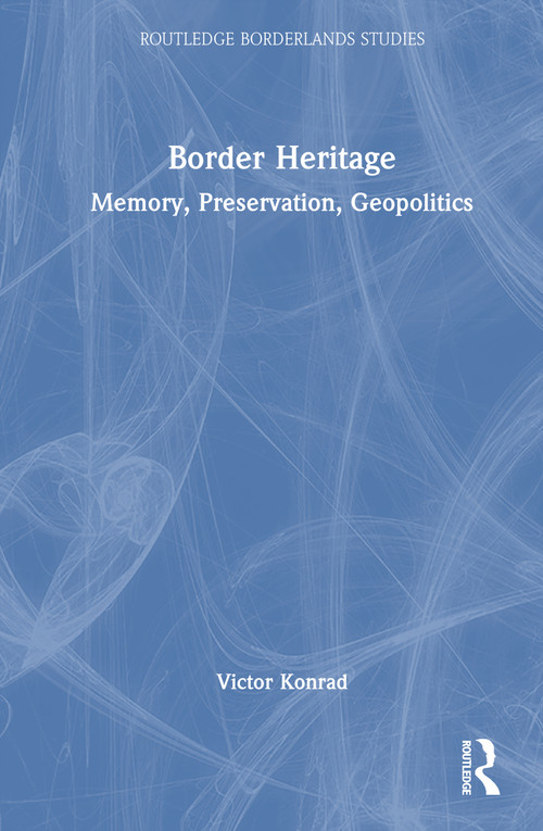 Border Heritage (Memory, Preservation, Geopolitics) by Victor Konrad, 9781041030102