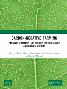 Carbon-Negative Farming (Pathways, Practices, and Policies for Sustainable Agricultural Futures) by Farooq Ahmad Khan, Zaffar Mahdi Dar, Saddam Hussain, Sumati Narayan, 9781041371571