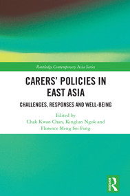 Carers' Policies in East Asia (Challenges, Responses and Well-being) by Chak Kwan Chan, Kinglun Ngok, Florence Meng Soi Fong, 9781032783604