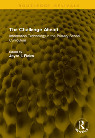 The Challenge Ahead (Information Technology in the Primary School Curriculum) by Joyce I. Fields, 9781041332374
