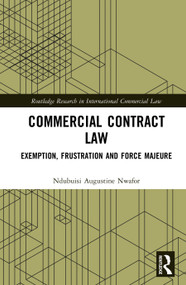 Commercial Contract Law (Exemption, Frustration, and Force Majeure) by Ndubuisi Augustine Nwafor, 9781041127291