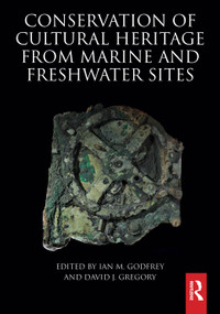 Conservation of Cultural Heritage from Marine and Freshwater Sites by Ian M. Godfrey, David J. Gregory, 9780367774530
