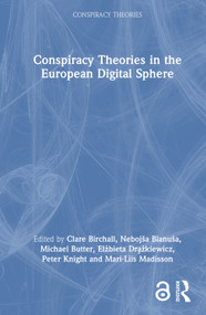 Conspiracy Theories in the European Digital Sphere by Clare Birchall, Nebojša Blanuša, Michael Butter, Elżbieta Drążkiewicz, Peter Knight, Mari-Liis Madisson, 9781041129172