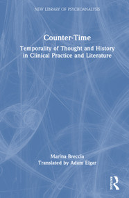Counter-Time (Temporality of thought and history in clinical practice and literature) by Marina Breccia, 9781041256281