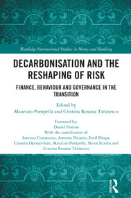 Decarbonisation and the Reshaping of Risk (Finance, Behaviour and Governance in the Transition) by Maurizio Pompella, Cristina Roxana Tanasescu, 9781032791531