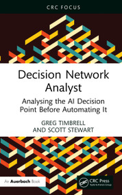 The Decision Network Analyst (Analysing the AI Decision Point Before Automating It) by Greg Timbrell, Scott Stewart, 9781041455103