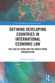Defining Developing Countries in International Economic Law (The Case of China and the World Trade Organization) by Kristie Thomas, 9781032515212
