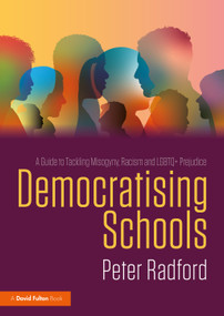 Democratising Schools (A Guide to Tackling Misogyny, Racism and LGBTQ+ Prejudice) by Peter Radford, 9781032776446