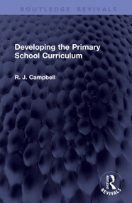 Developing the Primary School Curriculum by R. J. Campbell, 9781041467472
