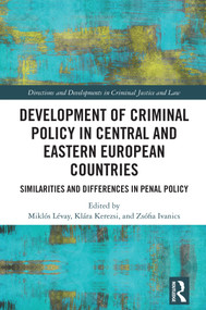 Development of Criminal Policy in Central and Eastern European Countries (Similarities and Differences in Penal Policy) by Miklós Lévay, Klára Kerezsi, Zsófia Ivanics, 9781032756431