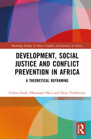 Development, Social Justice and Conflict Prevention in Africa (A Theoretical Reframing) by Colins Imoh, Obasesam Okoi, Dries Velthuizen, 9781041101352