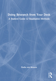 Doing Research from Your Desk (A Student Guide to Qualitative Methods) by Nadia von Benzon, 9781032593746