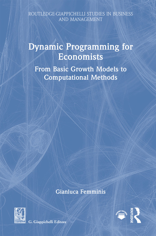 Dynamic Programming for Economists (From Basic Growth Models to Computational Methods) by Gianluca Femminis, 9781041303428