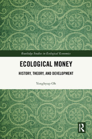 Ecological Money (History, Theory, and Development) by Yonghyup Oh, 9781032999494