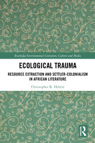 Ecological Trauma (Resource Extraction and Settler-Colonialism in African Literature) by Christopher Hebert, 9781041131816