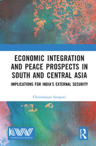 Economic Integration and Peace Prospects in South and Central Asia (Implications for India's External Security) by Chittaranjan Senapati, 9781041360322