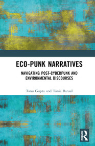Eco-Punk Narratives (Navigating Post-Cyberpunk and Environmental Discourses) by Tanu Gupta, Tania Bansal, 9781032894423
