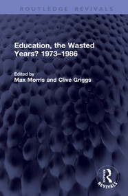 Education, the Wasted Years? 1973-1986 by Max Morris, Clive Griggs, 9781041468387