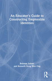 An Educator's Guide to Constructing Employable Identities by Behnam Soltani, Kenneth Keng Wee Ong, 9781041020622