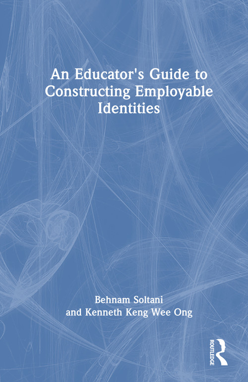 An Educator's Guide to Constructing Employable Identities by Behnam Soltani, Kenneth Keng Wee Ong, 9781041020622