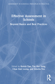 Effective Assessment in Schools (Beyond Basics and Best Practices) by Kelvin Tan, Tay Hui Yong, Chue Kah Loong, Amelia Yeo, 9781032878379