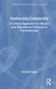 Embracing Complexity (A Critical Approach to Efficacy and Manualised Practices in Psychotherapy) by Patricia Talens, 9781041096900