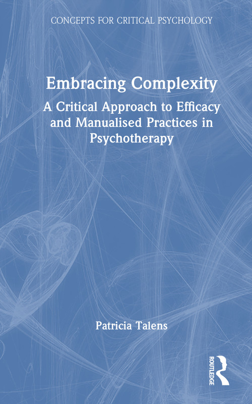 Embracing Complexity (A Critical Approach to Efficacy and Manualised Practices in Psychotherapy) by Patricia Talens, 9781041096900