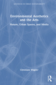 Environmental Aesthetics and the Arts (Nature, Urban Spaces, and Media) by Christiane Wagner, 9781041264118