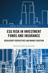 ESG Risk in Investment Funds and Insurance (Regulatory Perspectives and Market Reaction) by Patrycja Chodnicka-Jaworska, 9781041341239