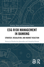 ESG Risk Management in Banking (Strategy, Regulation, and Market Reaction) by Patrycja Chodnicka-Jaworska, Annalisa Ferrari, 9781041353294