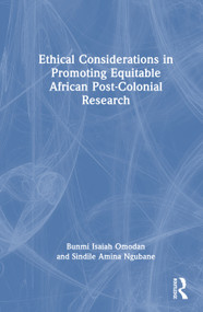 Ethical Considerations in Promoting Equitable African Post-Colonial Research by Bunmi Isaiah Omodan, Sindile Amina Ngubane, 9781041364481