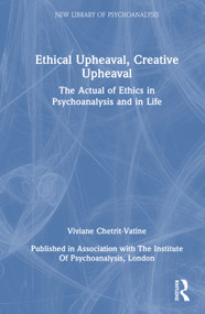 Ethical Upheaval, Creative Upheaval (The Actual of Ethics in Psychoanalysis and in Life) by Viviane Chetrit-Vatine, 9781041250722