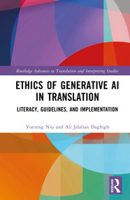 Ethics of Generative AI in Translation (Literacy, Guidelines, and Implementation) by Yuezeng Niu, Ali Jalalian Daghigh, 9781041457114