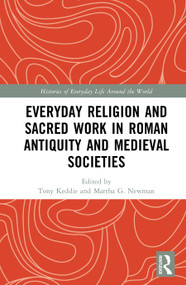 Everyday Religion and Sacred Work in Roman Antiquity and Medieval Societies by Tony Keddie, Martha G. Newman, 9789048570508