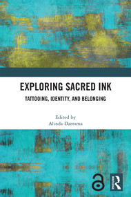 Exploring Sacred Ink (Tattooing, Identity, and Belonging) by Alinda Damsma, 9781041019664