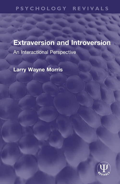 Extraversion and Introversion (An Interactional Perspective) by Larry Wayne Morris, 9781041369981