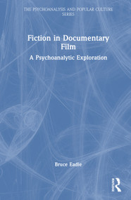 Fiction in Documentary Film (A Psychoanalytic Exploration) by Bruce Eadie, 9781041108696