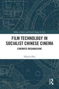 Film Technology in Socialist Chinese Cinema (Cinematic Megamachine) by Zhaoyu Zhu, 9781041114291