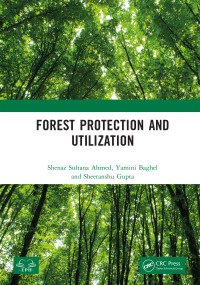Forest Protection and Utilization by Shenaz Sultana Ahmed, Yamini Baghel, Sheetanshu Gupta, 9781041372080