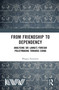 From Friendship to Dependency (Analysing Sri Lanka's Foreign Policymaking Towards China) by Bhagya Senaratne, 9781041411666