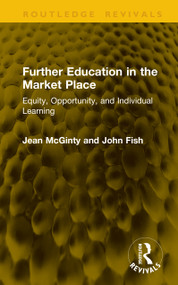 Further Education in the Market Place (Equity, Opportunity, and Individual Learning) by Jean McGinty, John Fish, 9781041378341