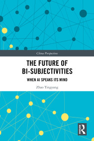 The Future of Bi-Subjectivities (When AI Speaks Its Mind) by Zhao Tingyang, 9781041377320